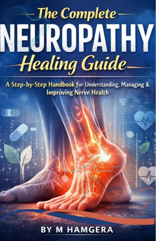 THE COMPLETE NEUROPATHY HEALING GUIDE. A Step by Step Workbook for Understanding, Managing & Improving Nerve Health